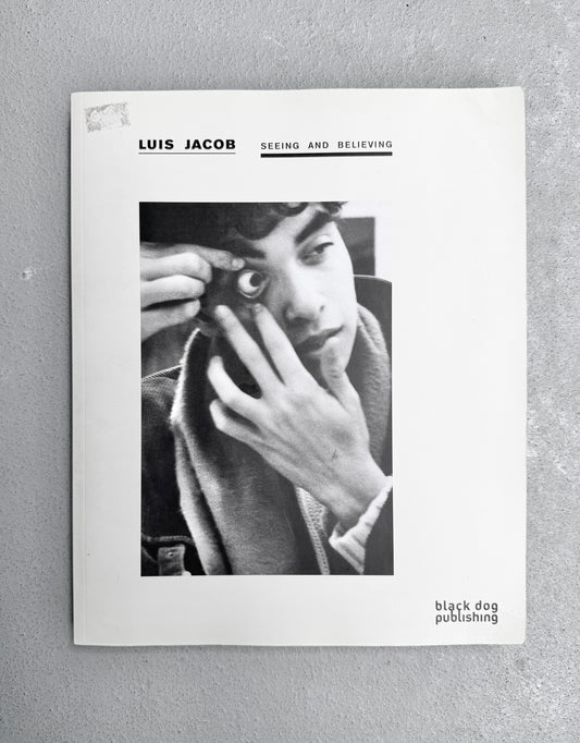 Luis Jacob – Seeing and Believing (Signed Copy, 2013, Black Dog Publishing)